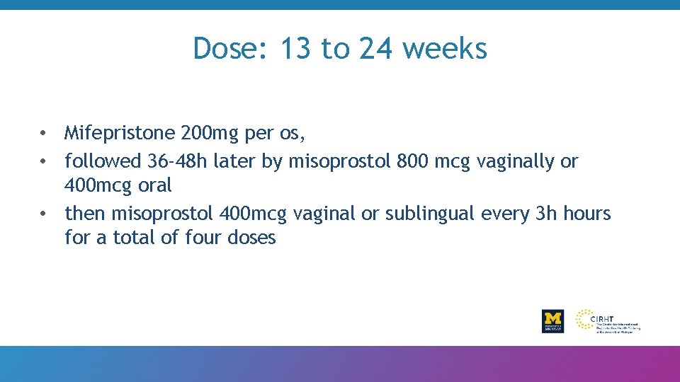 Dose: 13 to 24 weeks • Mifepristone 200 mg per os, • followed 36