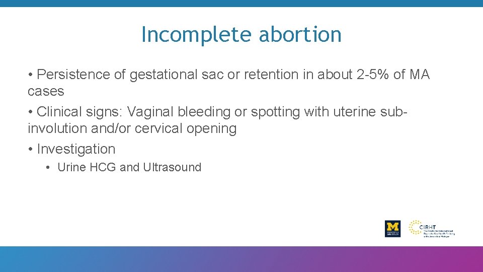 Incomplete abortion • Persistence of gestational sac or retention in about 2 -5% of