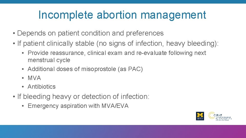 Incomplete abortion management • Depends on patient condition and preferences • If patient clinically