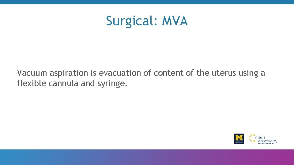 Surgical: MVA Vacuum aspiration is evacuation of content of the uterus using a flexible