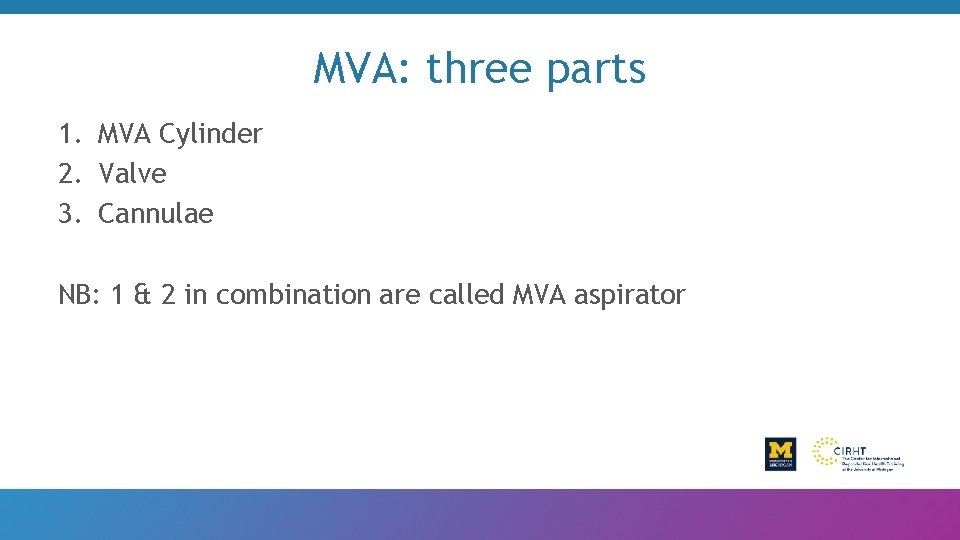 MVA: three parts 1. MVA Cylinder 2. Valve 3. Cannulae NB: 1 & 2