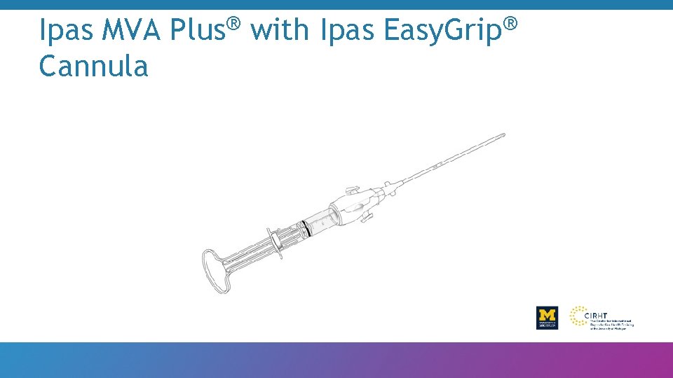 Ipas MVA Cannula ® Plus with Ipas ® Easy. Grip 