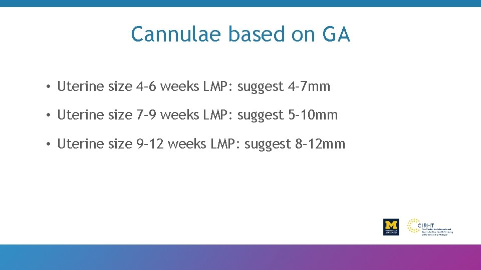 Cannulae based on GA • Uterine size 4– 6 weeks LMP: suggest 4– 7