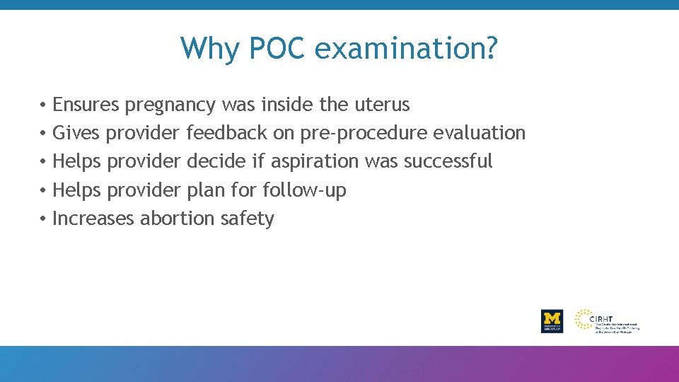 Why POC examination? • Ensures pregnancy was inside the uterus • Gives provider feedback