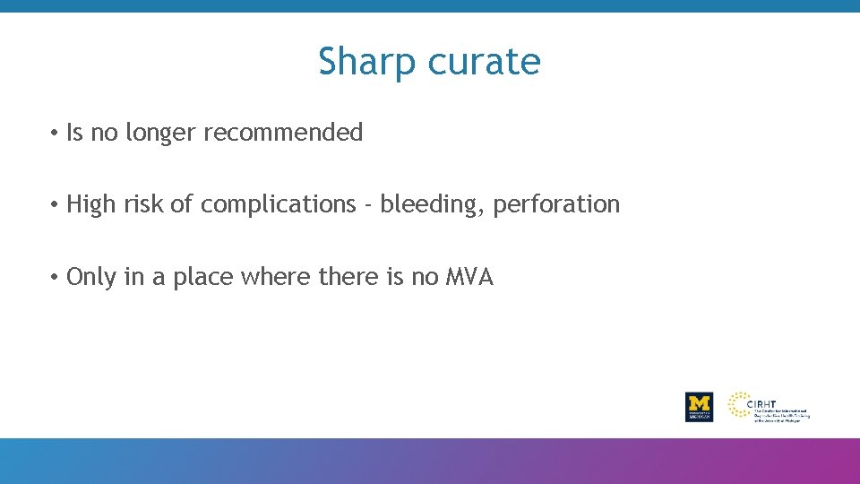 Sharp curate • Is no longer recommended • High risk of complications - bleeding,