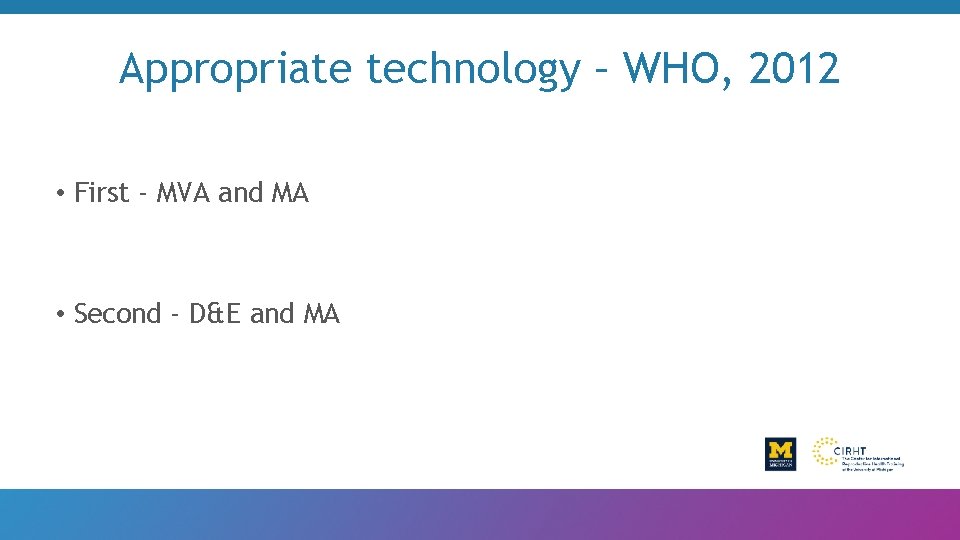 Appropriate technology – WHO, 2012 • First - MVA and MA • Second -