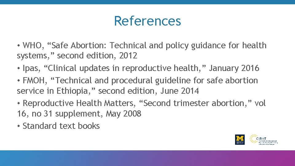 References • WHO, “Safe Abortion: Technical and policy guidance for health systems, ” second