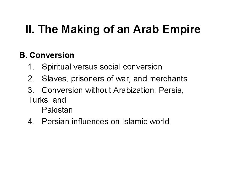 II. The Making of an Arab Empire B. Conversion 1. Spiritual versus social conversion