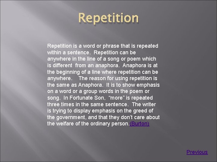 Repetition is a word or phrase that is repeated within a sentence. Repetition can