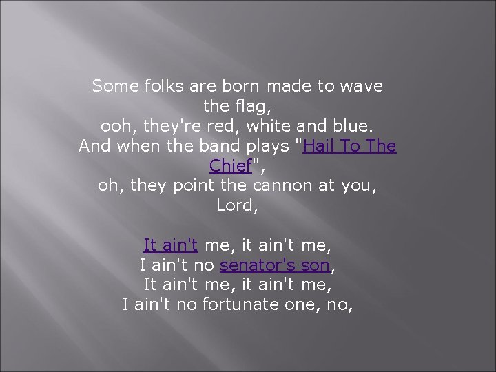 Some folks are born made to wave the flag, ooh, they're red, white and