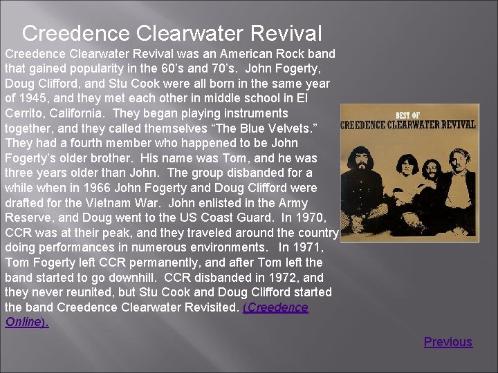 Creedence Clearwater Revival was an American Rock band that gained popularity in the 60’s