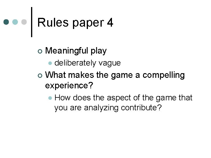 Rules paper 4 ¢ Meaningful play l ¢ deliberately vague What makes the game