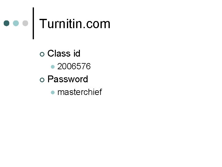 Turnitin. com ¢ Class id l ¢ 2006576 Password l masterchief 