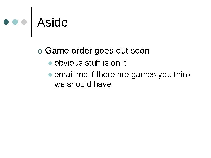 Aside ¢ Game order goes out soon obvious stuff is on it l email