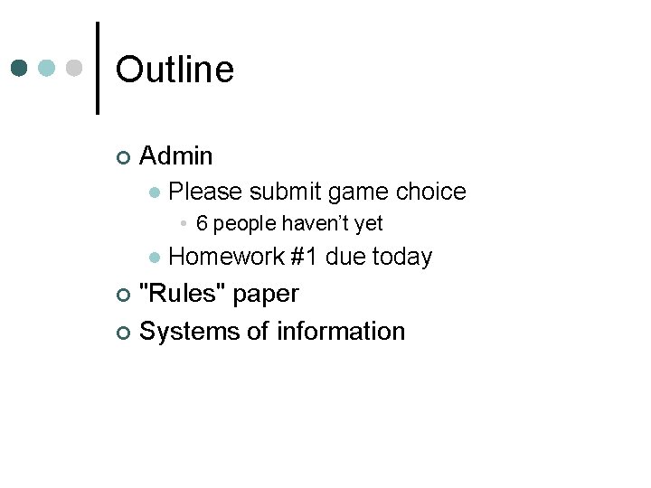 Outline ¢ Admin l Please submit game choice • 6 people haven’t yet l