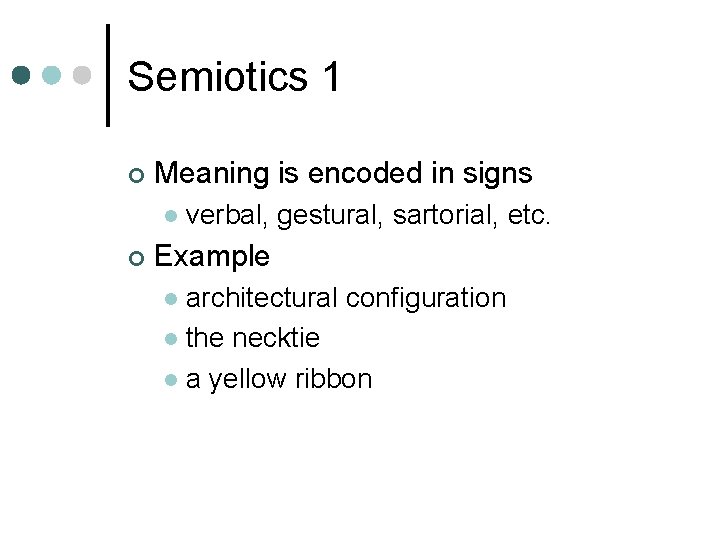 Semiotics 1 ¢ Meaning is encoded in signs l ¢ verbal, gestural, sartorial, etc.