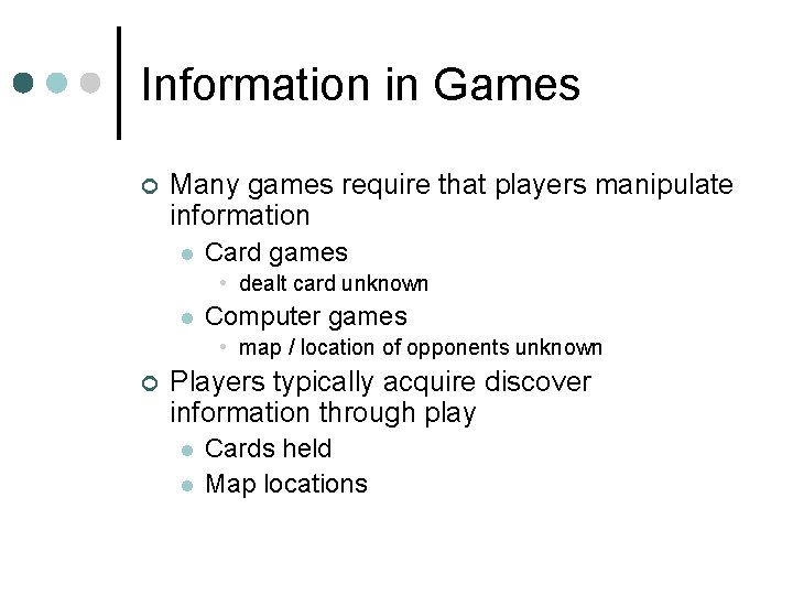 Information in Games ¢ Many games require that players manipulate information l Card games