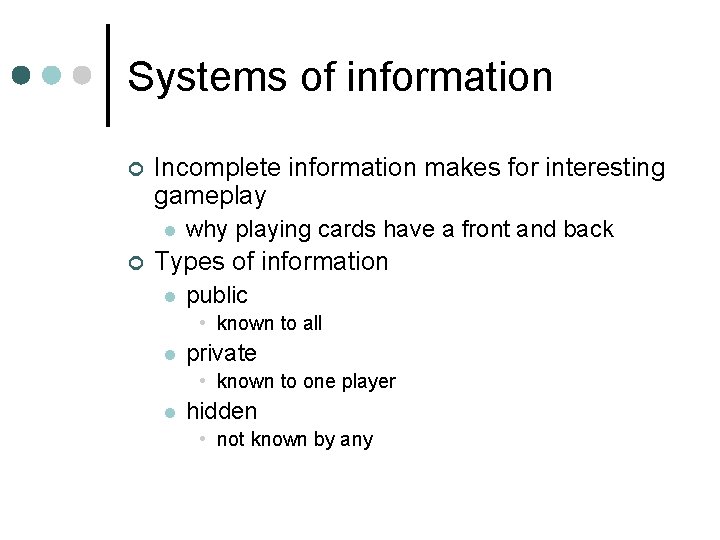 Systems of information ¢ Incomplete information makes for interesting gameplay l ¢ why playing