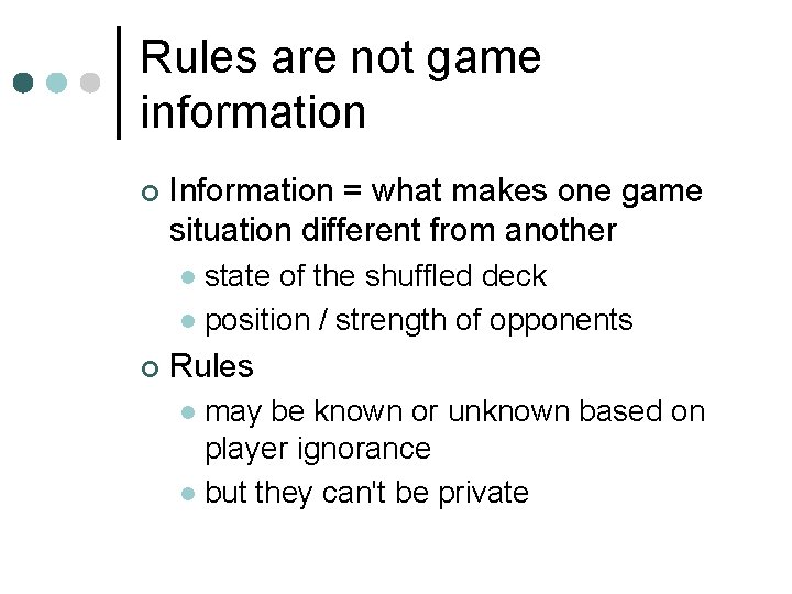 Rules are not game information ¢ Information = what makes one game situation different