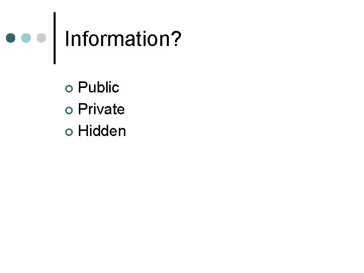 Information? Public ¢ Private ¢ Hidden ¢ 