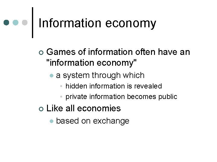 Information economy ¢ Games of information often have an "information economy" l a system