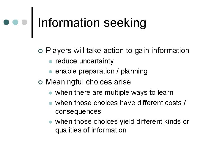 Information seeking ¢ Players will take action to gain information l l ¢ reduce