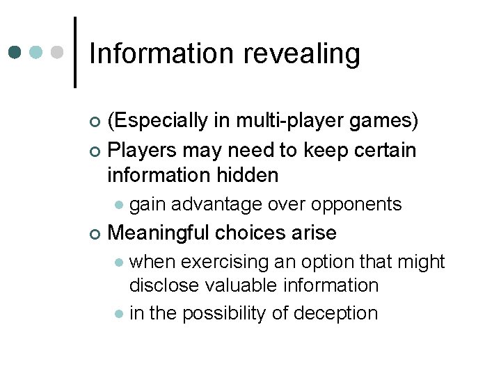 Information revealing (Especially in multi-player games) ¢ Players may need to keep certain information