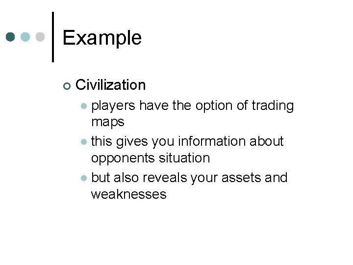 Example ¢ Civilization players have the option of trading maps l this gives you