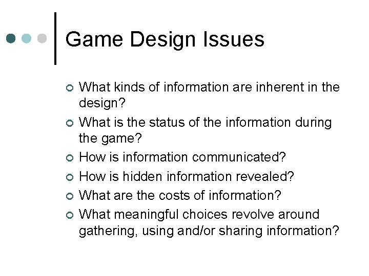 Game Design Issues ¢ ¢ ¢ What kinds of information are inherent in the