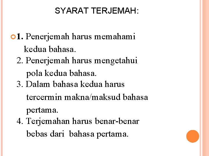 SYARAT TERJEMAH: 1. Penerjemah harus memahami kedua bahasa. 2. Penerjemah harus mengetahui pola kedua SYARAT TERJEMAH: 1. Penerjemah harus memahami kedua bahasa. 2. Penerjemah harus mengetahui pola kedua