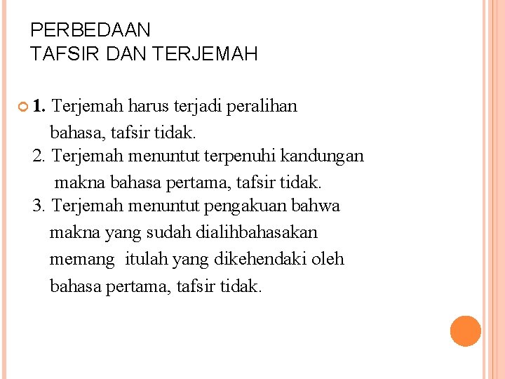 PERBEDAAN TAFSIR DAN TERJEMAH 1. Terjemah harus terjadi peralihan bahasa, tafsir tidak. 2. Terjemah