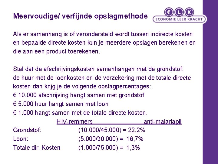 Meervoudige/ verfijnde opslagmethode Als er samenhang is of verondersteld wordt tussen indirecte kosten en