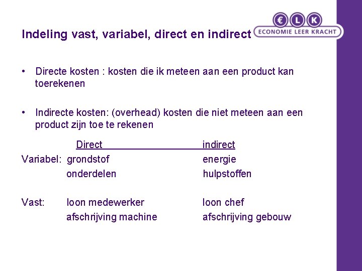Indeling vast, variabel, direct en indirect • Directe kosten : kosten die ik meteen