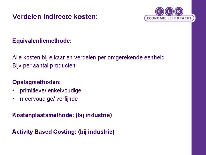 Verdelen indirecte kosten: Equivalentiemethode: Alle kosten bij elkaar en verdelen per omgerekende eenheid Bijv