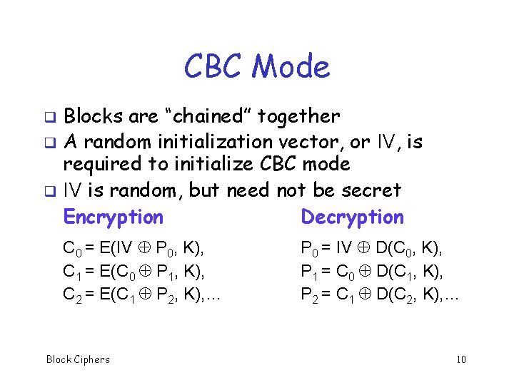 CBC Mode Blocks are “chained” together q A random initialization vector, or IV, is