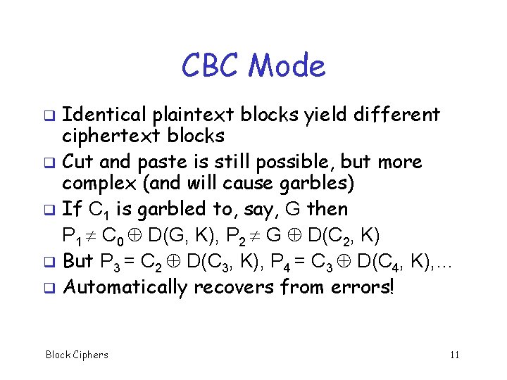 CBC Mode Identical plaintext blocks yield different ciphertext blocks q Cut and paste is