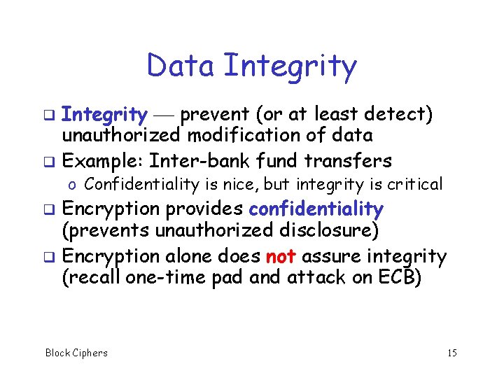 Data Integrity prevent (or at least detect) unauthorized modification of data q Example: Inter-bank