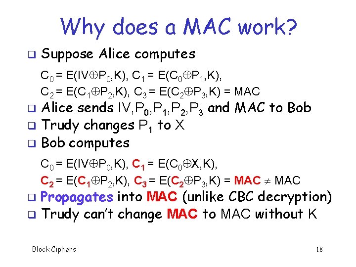 Why does a MAC work? q Suppose Alice computes C 0 = E(IV P