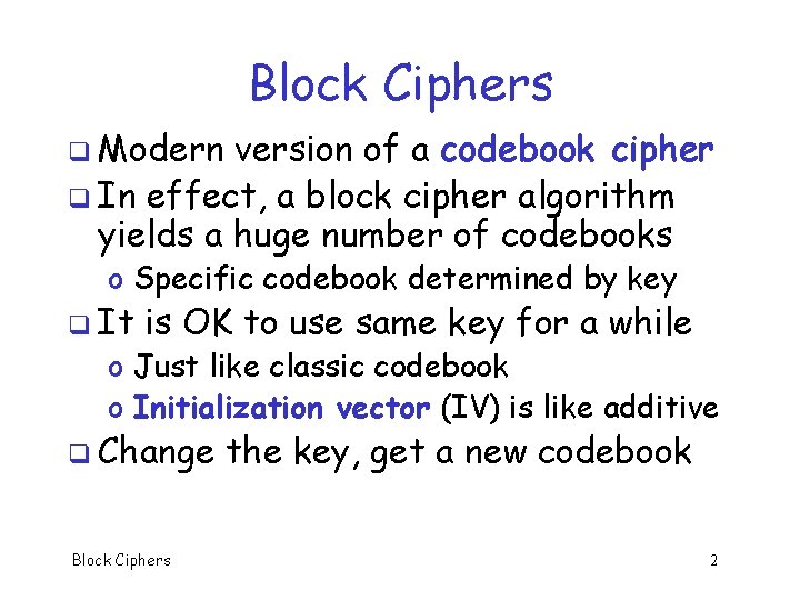 Block Ciphers q Modern version of a codebook cipher q In effect, a block