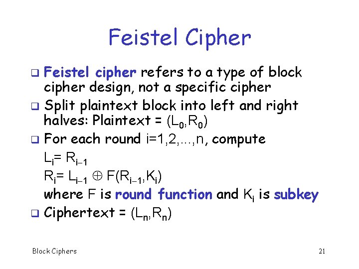 Feistel Cipher Feistel cipher refers to a type of block cipher design, not a