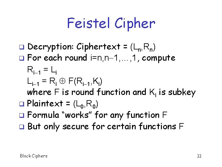 Feistel Cipher Decryption: Ciphertext = (Ln, Rn) q For each round i=n, n 1,