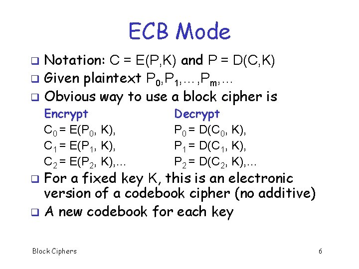 ECB Mode Notation: C = E(P, K) and P = D(C, K) q Given