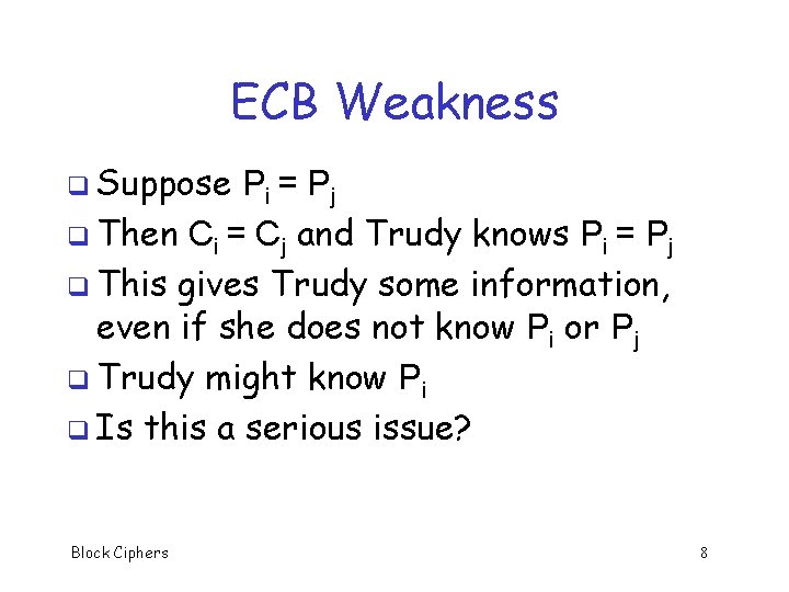 ECB Weakness q Suppose Pi = Pj q Then Ci = Cj and Trudy