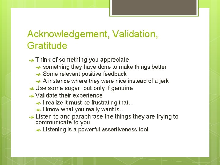Acknowledgement, Validation, Gratitude Think of something you appreciate something they have done to make