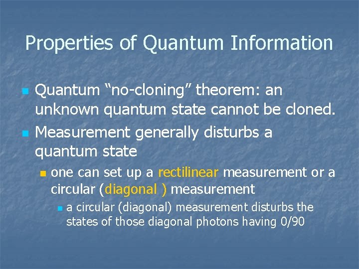 Properties of Quantum Information n n Quantum “no-cloning” theorem: an unknown quantum state cannot
