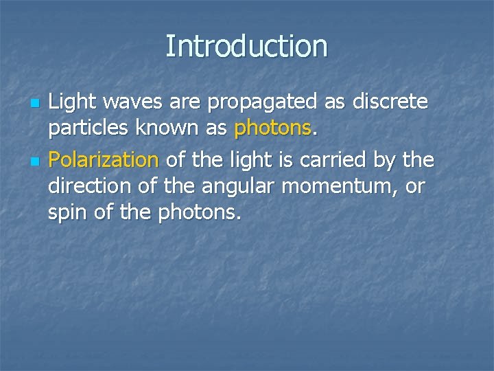 Introduction n n Light waves are propagated as discrete particles known as photons. Polarization