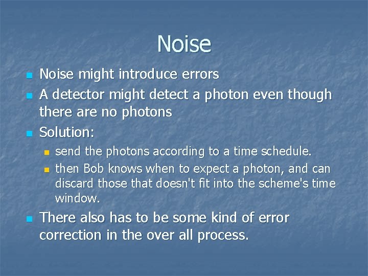 Noise n n n Noise might introduce errors A detector might detect a photon