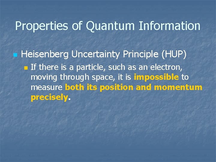 Properties of Quantum Information n Heisenberg Uncertainty Principle (HUP) n If there is a