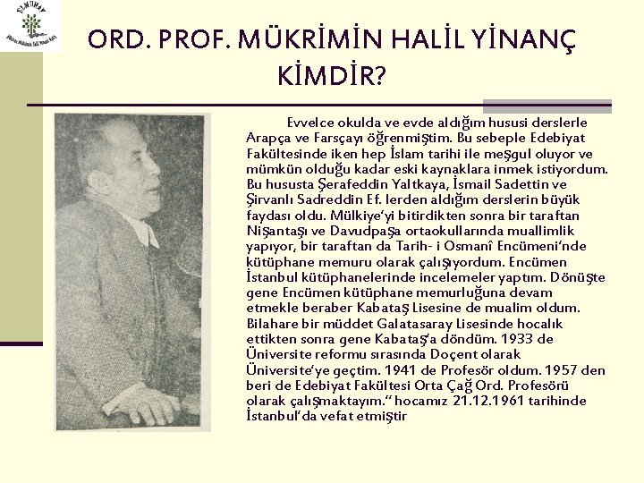 ORD. PROF. MÜKRİMİN HALİL YİNANÇ KİMDİR? Evvelce okulda ve evde aldığım hususi derslerle Arapça