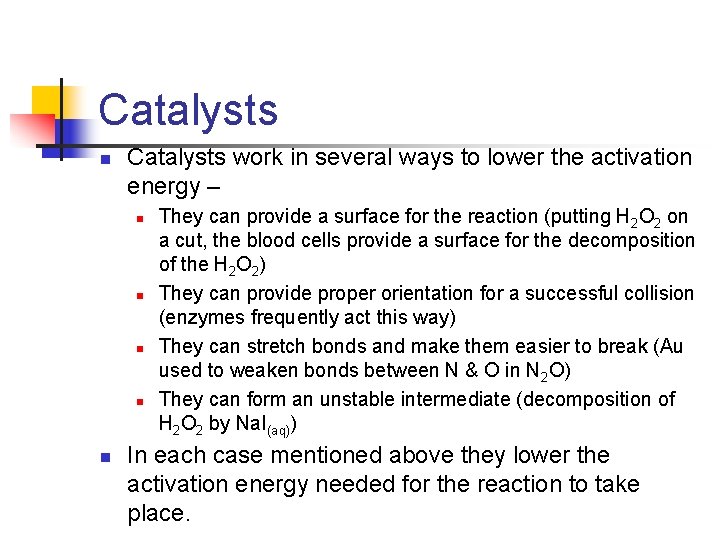 Catalysts n Catalysts work in several ways to lower the activation energy – n